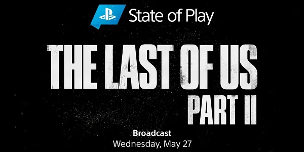 Sony To Host The Last Of Us: Part 2 State Of Play On May 27th, 2020