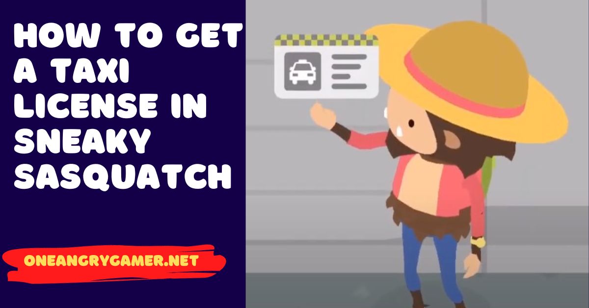 How To Get A Taxi License In Sneaky Sasquatch
